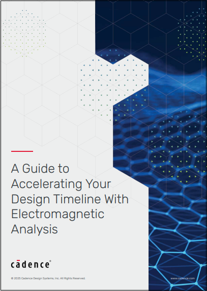 A Guide to Accelerating Your Design Timeline With Electromagnetic Analysis